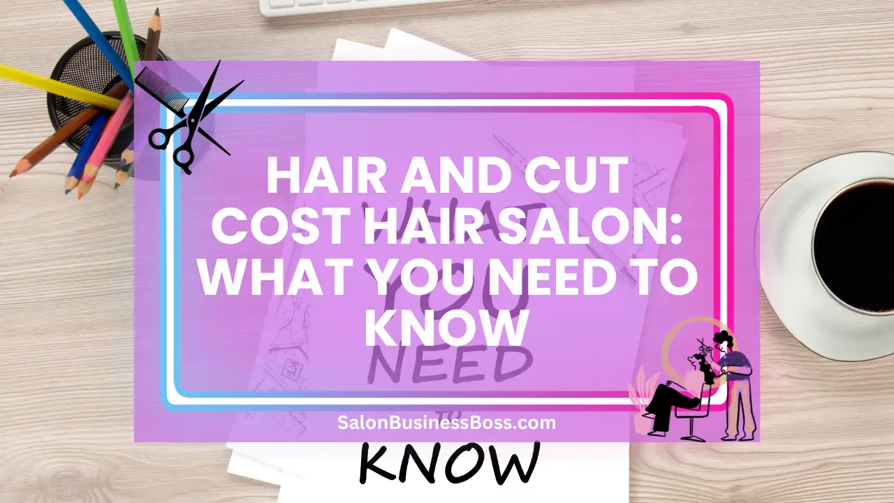 Hair and Cut Cost Hair Salon: What You Need to Know