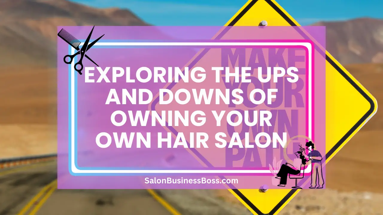 Exploring the Ups and Downs of Owning Your Own Hair Salon