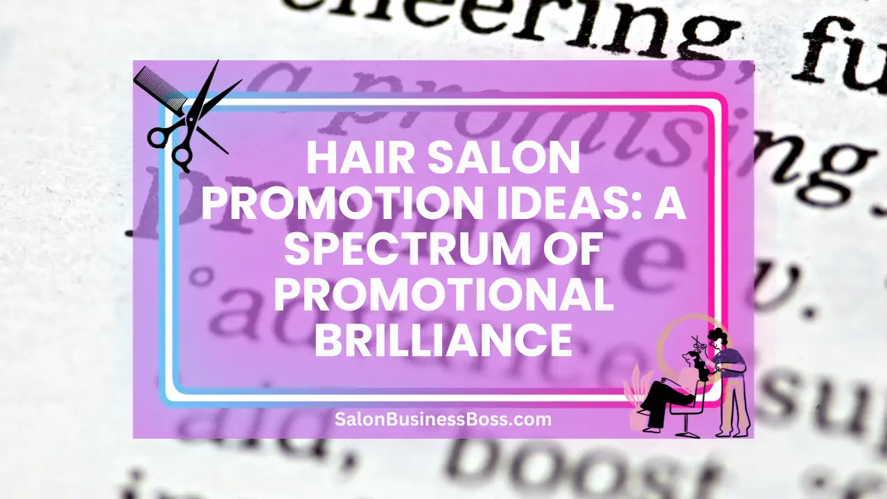Hair Salon Promotion Ideas: A Spectrum of Promotional Brilliance