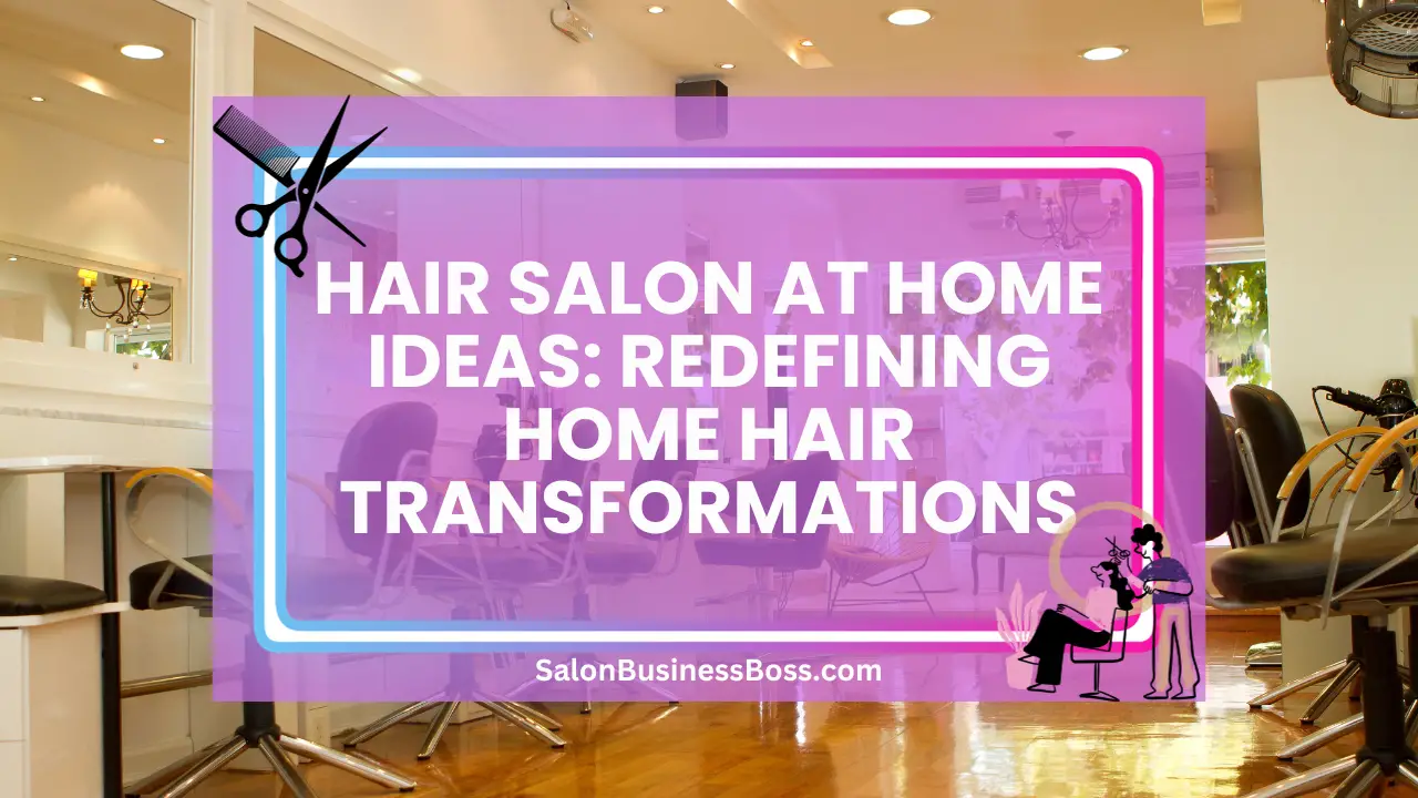 Hair Salon at Home Ideas: Redefining Home Hair Transformations