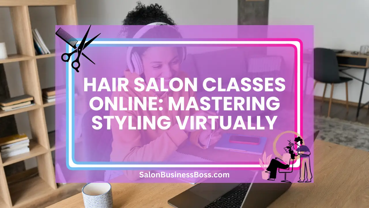Hair Salon Classes Online: Mastering Styling Virtually