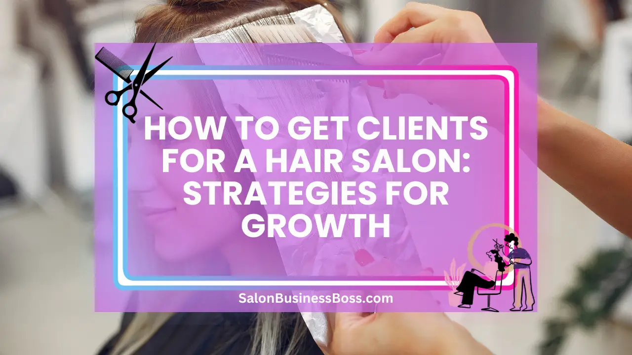 How to Get Clients for a Hair Salon: Strategies for Growth