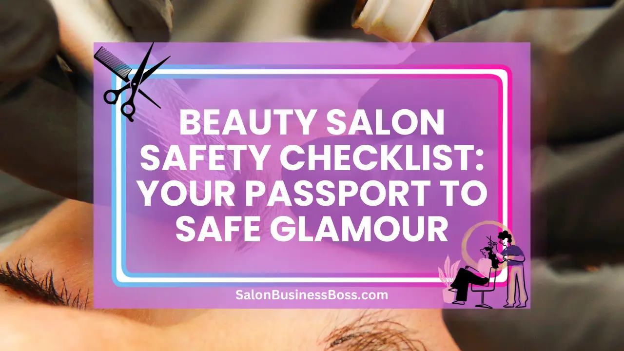 Beauty Salon Safety Checklist: Your Passport to Safe Glamour