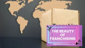 Your Journey to Entrepreneurship: Franchise Beauty Salons