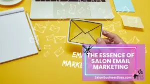 Salon Email Marketing: Crafting Connections Through Digital Beauty