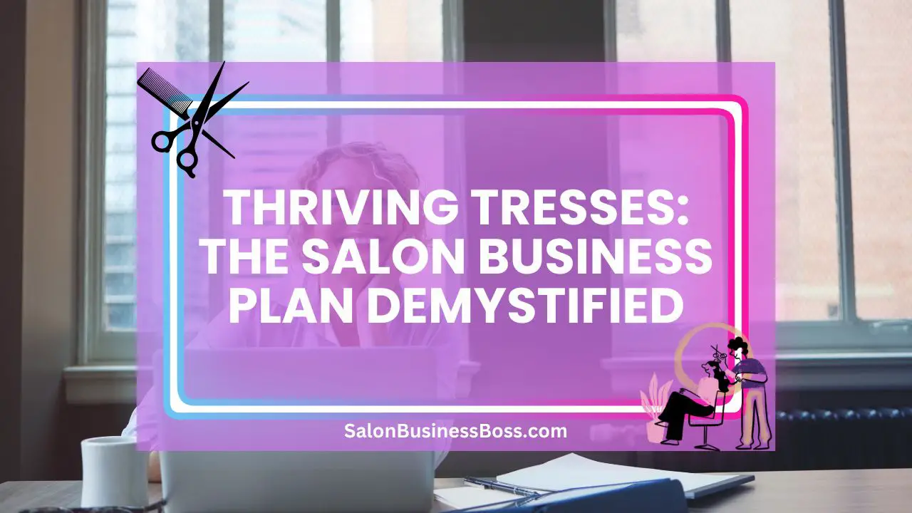 Thriving Tresses: The Salon Business Plan Demystified