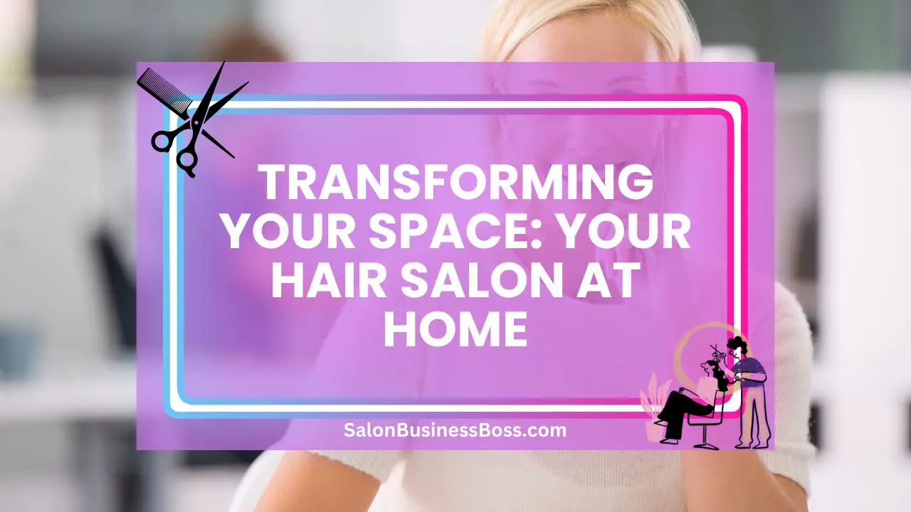 Transforming Your Space: Your Hair Salon at Home