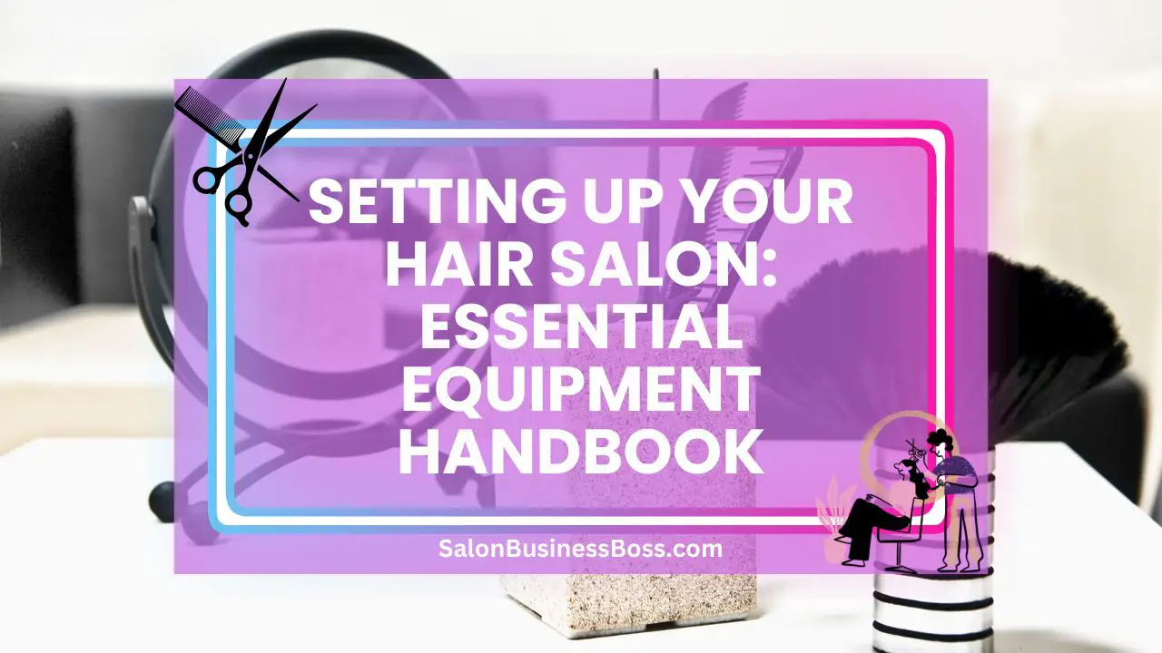 Setting Up Your Hair Salon: Essential Equipment Handbook