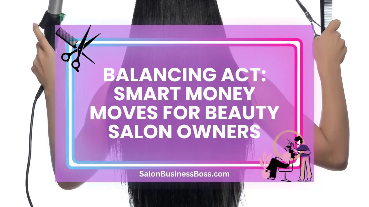 Balancing Act: Smart Money Moves for Beauty Salon Owners
