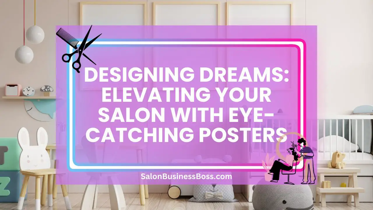 Designing Dreams: Elevating Your Salon with Eye-Catching Posters