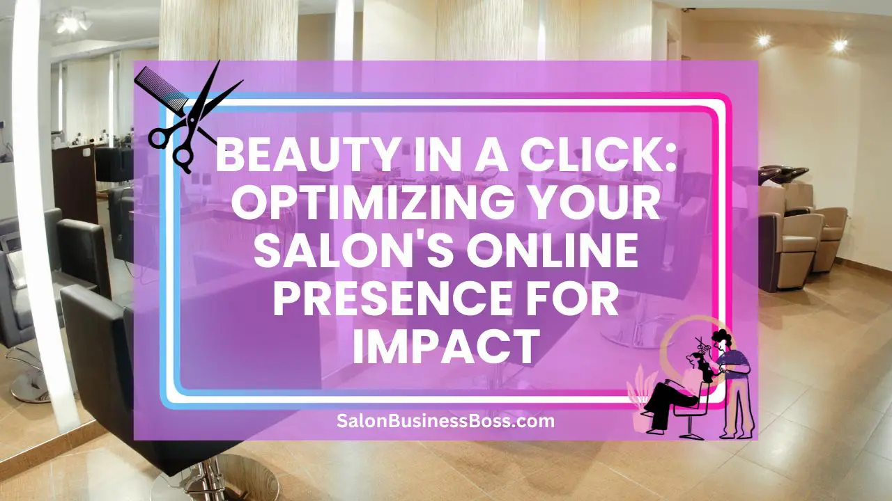 Beauty in a Click: Optimizing Your Salon's Online Presence for Impact