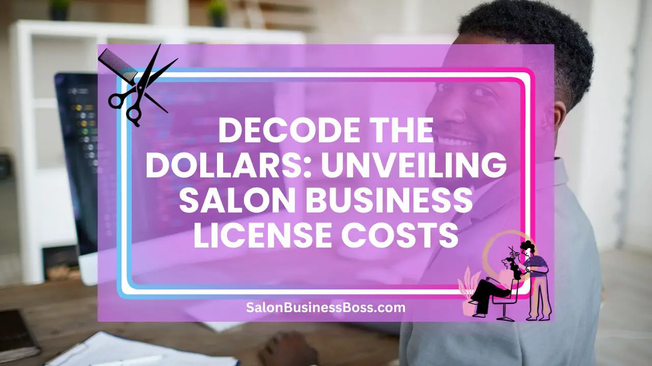 Decode the Dollars: Unveiling Salon Business License Costs