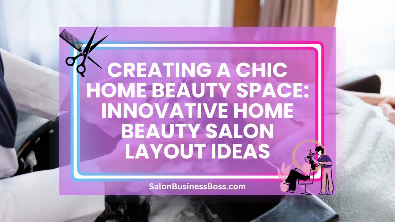 Creating a Chic Home Beauty Space: Innovative Home Beauty Salon Layout Ideas